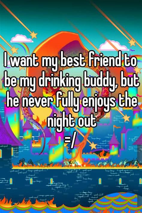 I Want My Best Friend To Be My Drinking Buddy But He Never Fully Enjoys The Night Out