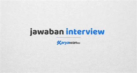 Interview atau wawancara kerja adalah proses interaksi langsung antara calon karyawan dan pihak pemberi kerja yang diwakili oleh hrd. 10 Pertanyaan Umum Saat Interview dan Jawabannya ...