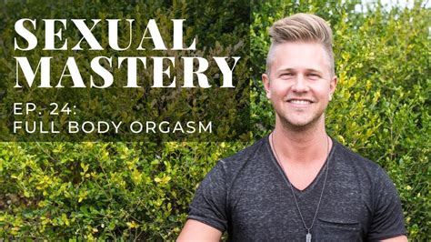 Full Body Orgasm Sexual Mastery Ep 24 Youtube