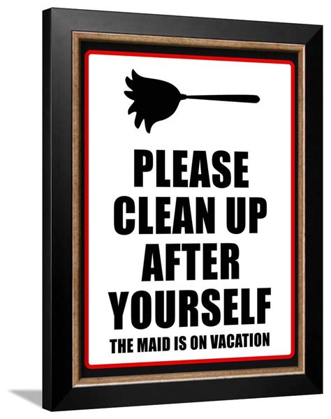 Clean Up After Yourself The Maid Is On Vacation Sign Poster Framed