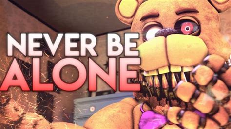 Sfm Fnaf Never Be Alone By Shadrow Fnaf Fnaf Song Five Nights At