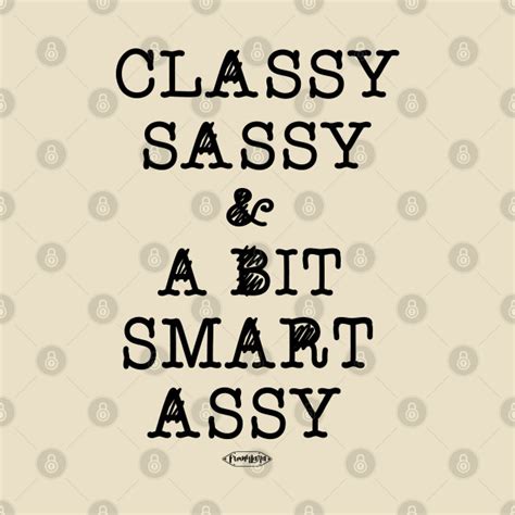 classy sassy and a bit smart assy sassy quotes t shirt teepublic
