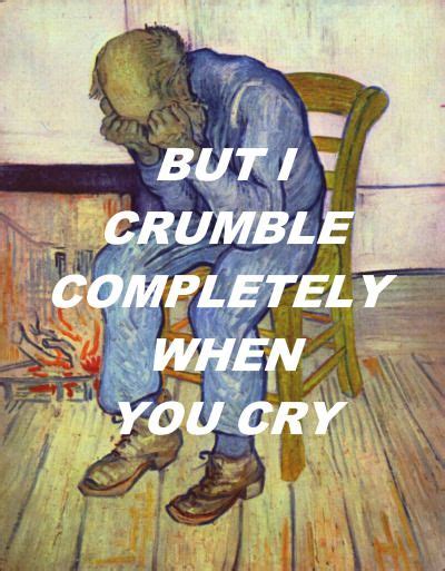 But I Crumble Completely When You Cry Tumblr Crying Tumblr Arctic