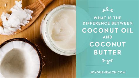 What Is The Difference Between Coconut Oil And Coconut Butter Youtube