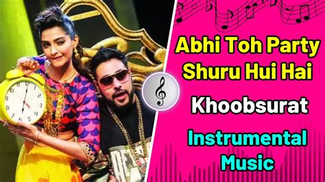 Abhi Toh Party Shuru Hui Hai Full Video Song Khoobsurat Badshah