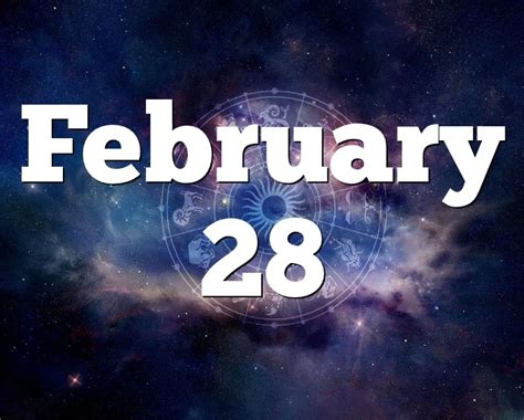 February 28 Birthday Horoscope Zodiac Sign For February 28th