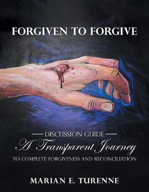 Forgiven To Forgive Discussion Guide By Marian E Turenne Paperback