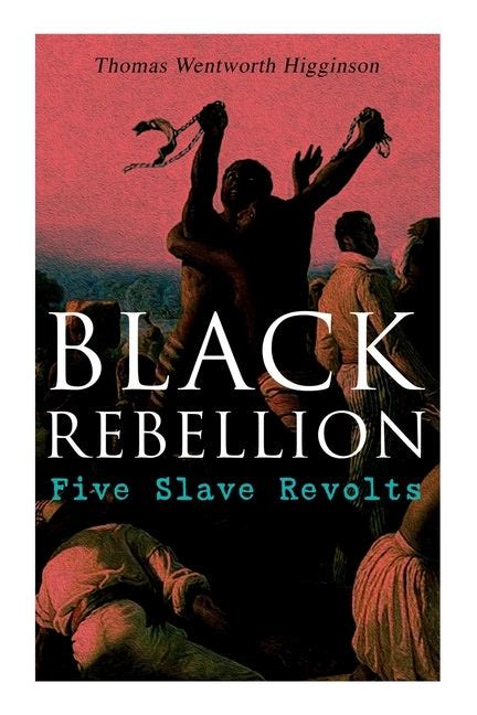 Black Rebellion Five Slave Revolts By Higginson Thomas Wentworth