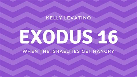 Exodus 16 When The Israelites Get Hangry Kelly Levatino