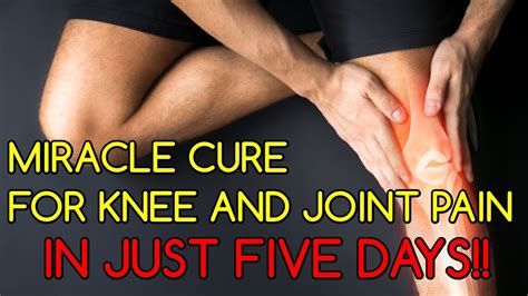 Miracle Cure To Relieve Knee And Joint Pain In Just Five Days Youtube