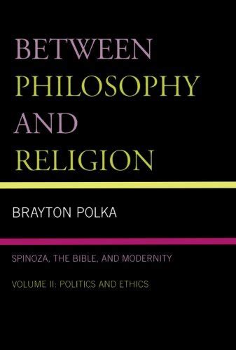 Between Philosophy And Religion Vol Ii Spinoza The