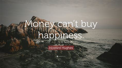 Howard Hughes Quote Money Cant Buy Happiness 12 Wallpapers