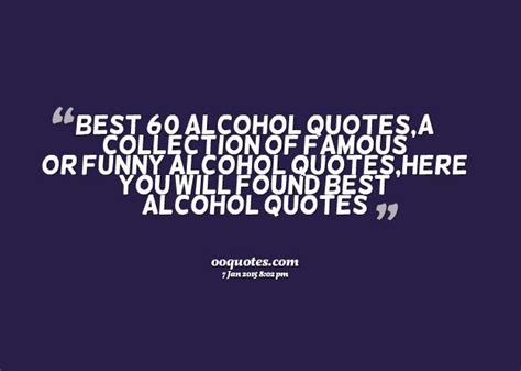 Alcohol gradually kills the one who consumes it even though he/she. Famous Alcohol Quotes. QuotesGram
