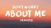 Frances - Don't Worry About Me (Lyrics) - YouTube
