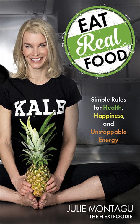 Eat Real Food Simple Rules For Health Happiness And Unstoppable