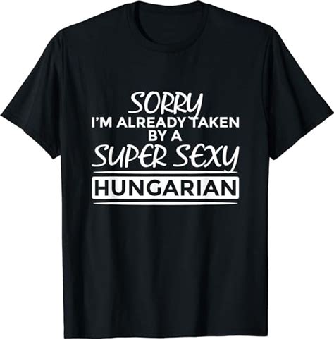 sorry already taken by super sexy hungarian funny hungary t shirt uk clothing