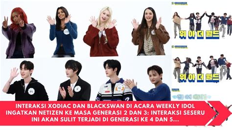 Interaksi Xodiac Dan Blackswan Di Acara Weekly Idol Ingatkan Netizen Ke Masa Generasi Dan