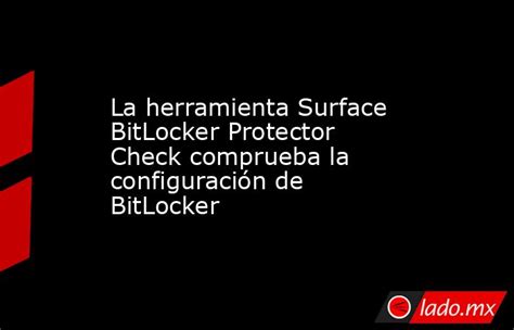 La Herramienta Surface Bitlocker Protector Check Comprueba La