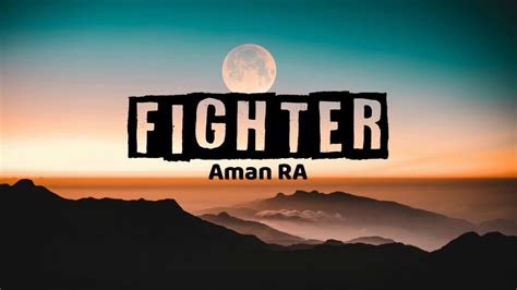 Cause all i want is time to know your mind and i want you to know that i'm fine. Fighter - Aman RA (Lirik) - YouTube