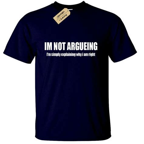 Im Not Arguing T Shirt Funny Mens Joke Novelty T Argument Always