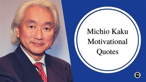 18 Most Powerful Michio Kaku Quotes To Inspire You