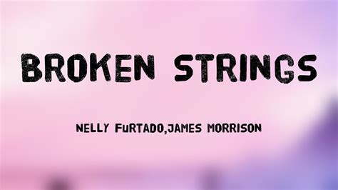 Broken Strings Nelly Furtadojames Morrison Lyrics Video 🏆 Youtube