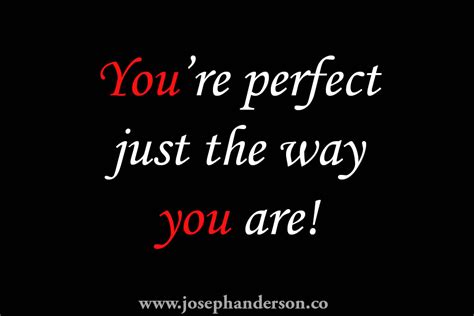 you re perfect just the way you are… joseph anderson