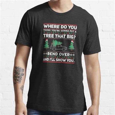 Where Do You Think Youre Gonna Put A Tree That Big Bend Over And Ill