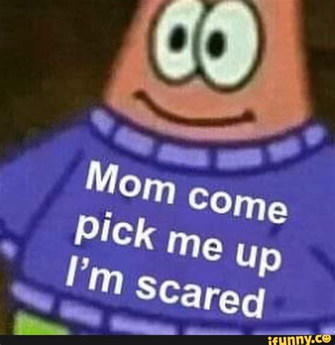 Pm Mom Come Pick Me Up Scareq Ifunny Brazil