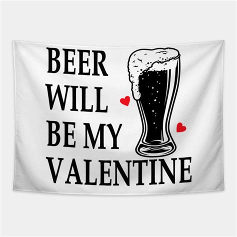 Beer Will Be My Valentine Funny Drinking T Beer Tapestry Teepublic