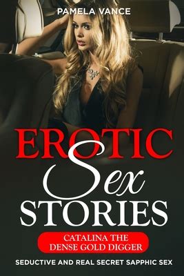 Explicit Erotic Sex Stories Catalina The Dense Gold Digger Seductive