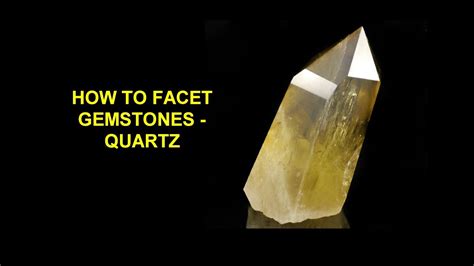 How To Facet Gemstones Quartz Youtube