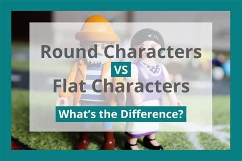 Round Vs Flat Character Differences And Definitions In Literature