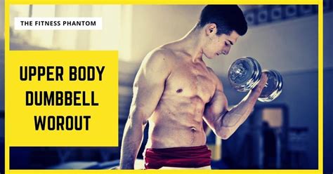 The Best Upper Body Dumbbell Workout With Pdf Thefitnessphantom
