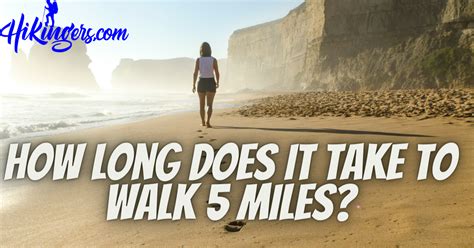 How Long Does It Take To Walk 5 Miles Conquering Distance Unleashing