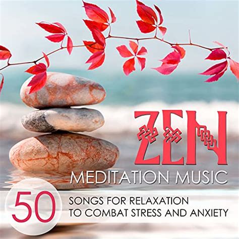 Zen Meditation Music 50 Songs For Relaxation To Combat Stress And