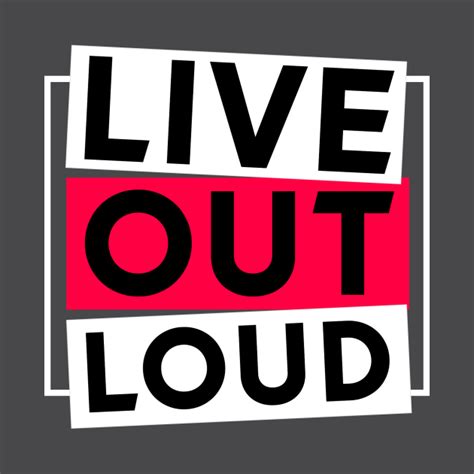 Live Out Loud Live T Shirt Teepublic