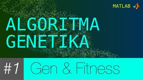 Matlab Algoritma Genetika 1 Genetik Dan Fitness Value Youtube