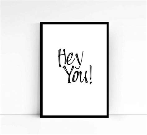 Hey You Wall Art Quote Printable Quotes Inspirational Quote Black And