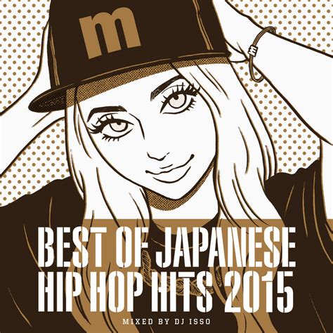 Best Of Japanese Hip Hop 2015 Mixed By Dj Isso Compilation By