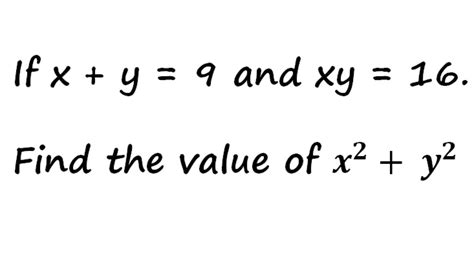 If X Y 9 And Xy 16find The Value Of X2 Y2 Youtube