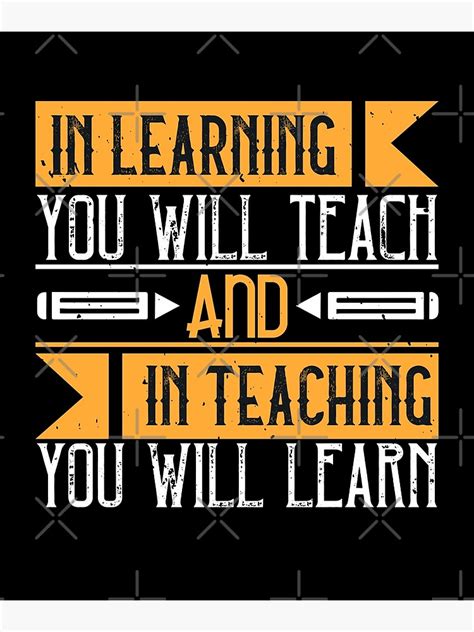 In Learning You Will Teach And In Teaching You Will Learn Poster By