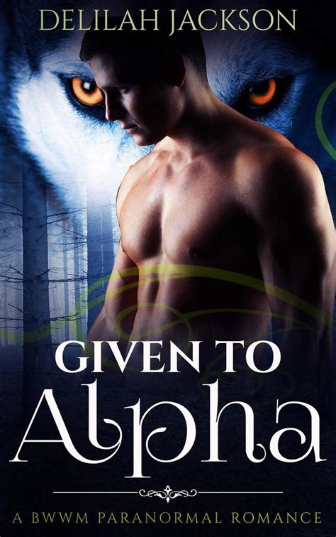 given to alpha a bwwm paranormal romance by delilah jackson book read online