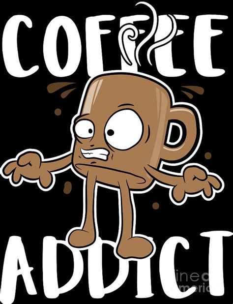 Coffee Lover Coffee Addict Coffee Birthday T Idea Digital Art By