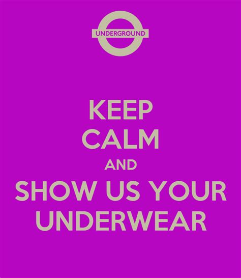 keep calm and show us your underwear poster wnyguy keep calm o matic