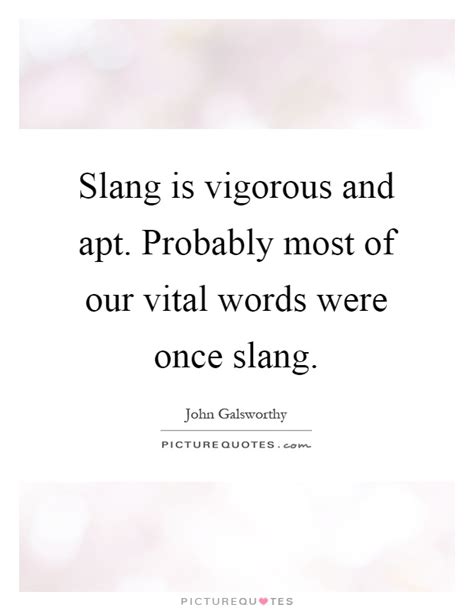 Discover 28 quotes tagged as slang quotations: Slang Quotes | Slang Sayings | Slang Picture Quotes
