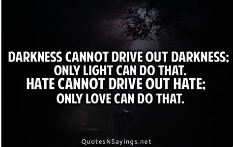 Darkness Cannot Drive Out Darkness Only Light Can Do That Hate Cannot