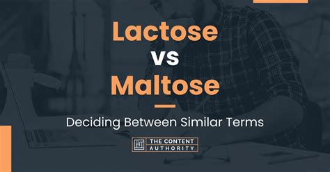 Lactose Vs Maltose Deciding Between Similar Terms
