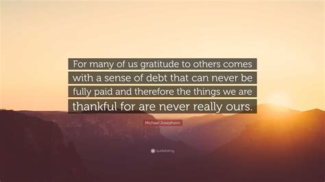 Michael Josephson Quote For Many Of Us Gratitude To Others Comes With