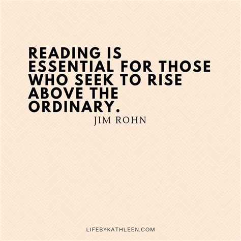 Reading Is Essential For Those Who Seek To Rise Above The Ordinary